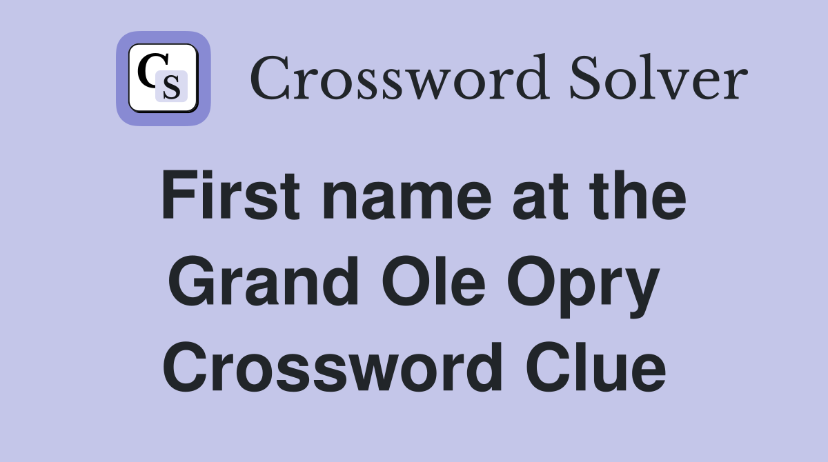 First name at the Grand Ole Opry Crossword Clue