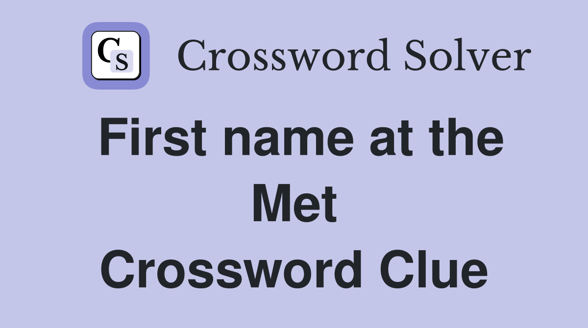 First name at the Met Crossword Clue