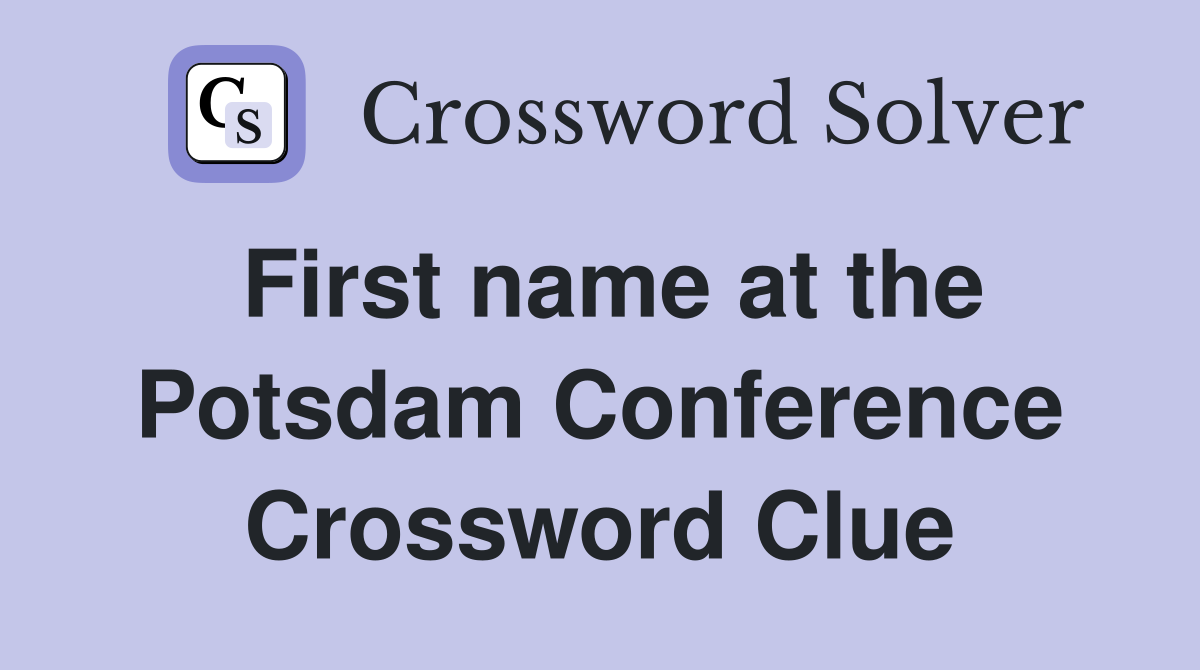 First name at the Potsdam Conference Crossword Clue