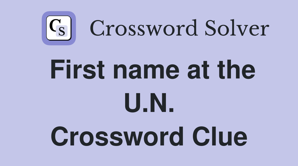 First name at the U.N. Crossword Clue
