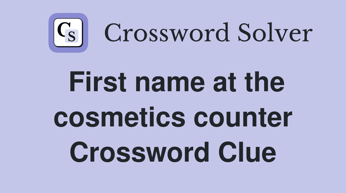 First name at the cosmetics counter Crossword Clue