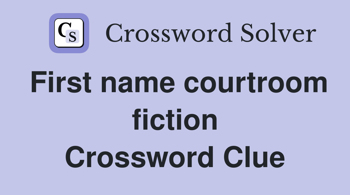 First name courtroom fiction Crossword Clue