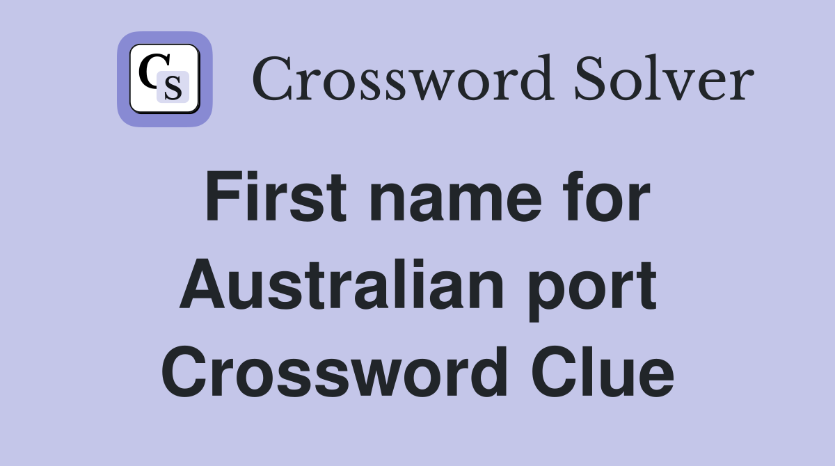 First name for Australian port Crossword Clue