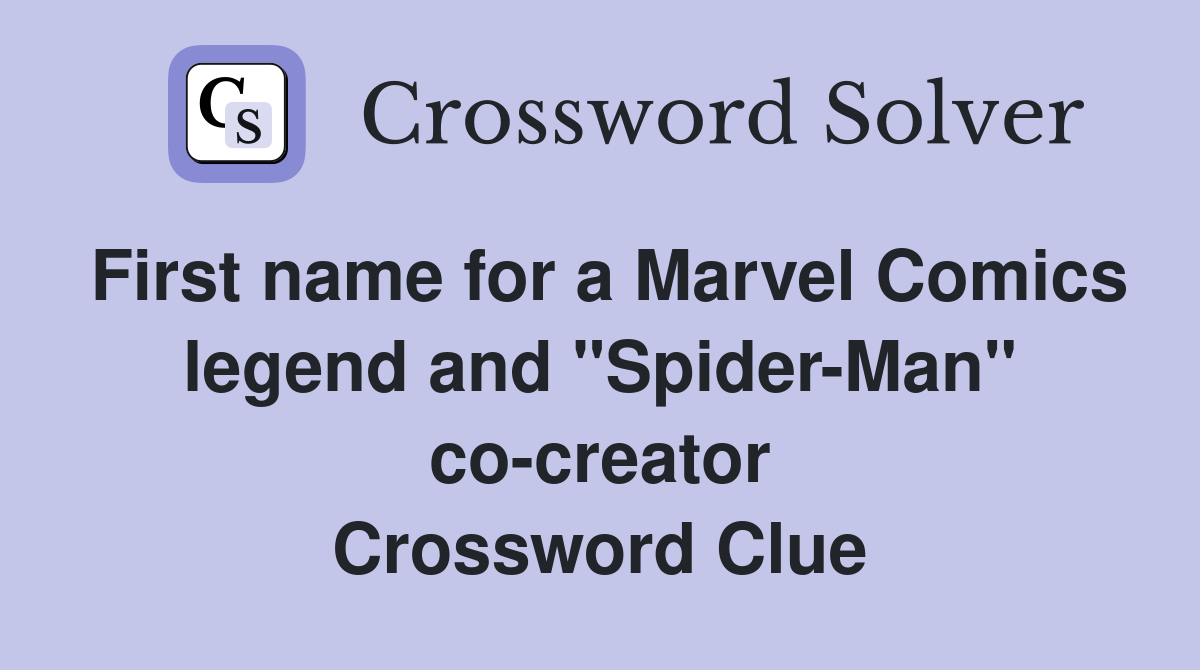 First name for a Marvel Comics legend and "Spider-Man" co-creator Crossword Clue