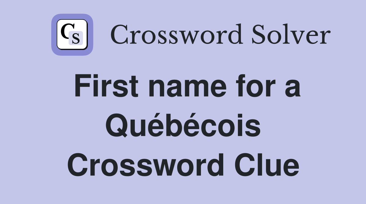 First name for a Québécois Crossword Clue