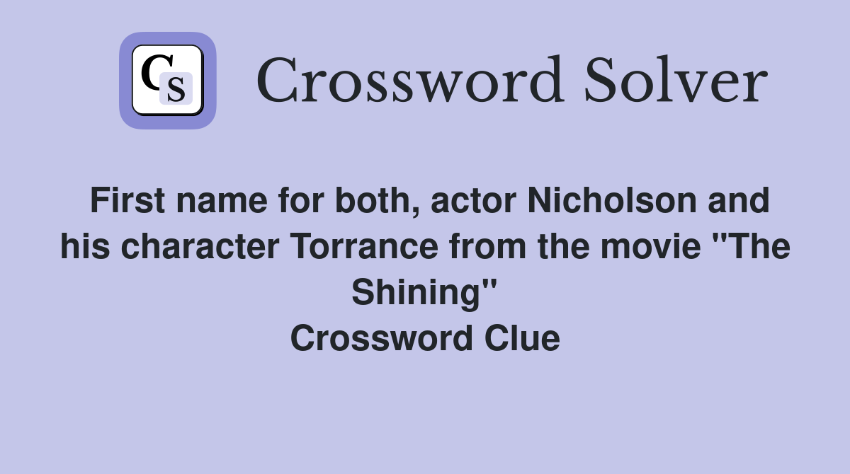 First name for both, actor Nicholson and his character Torrance from the movie "The Shining" Crossword Clue