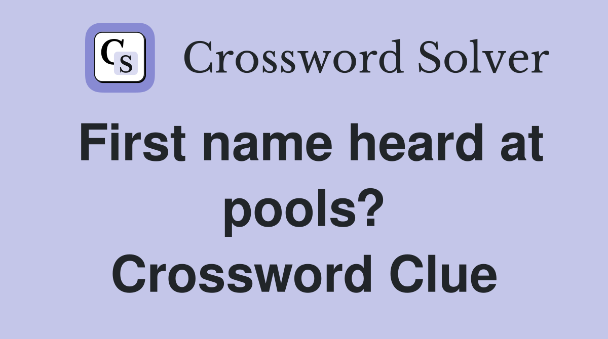 First name heard at pools? Crossword Clue
