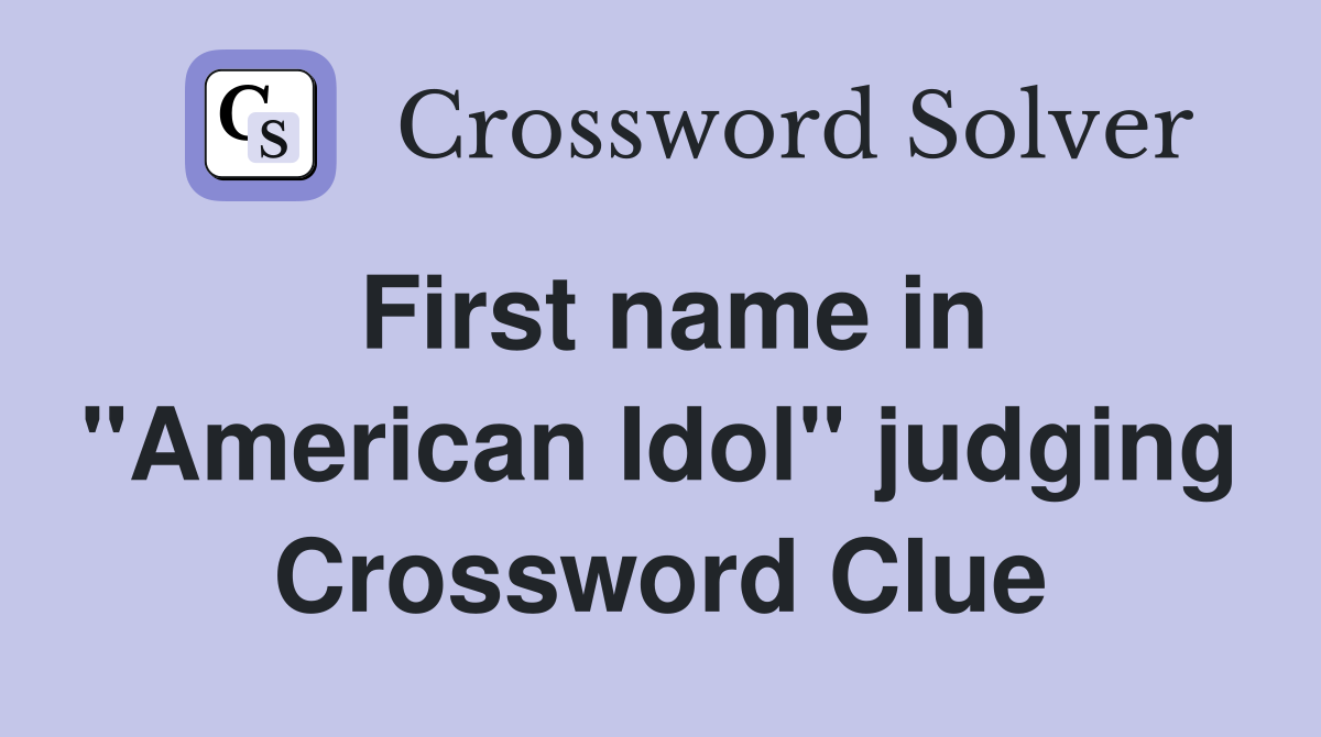 First name in "American Idol" judging Crossword Clue