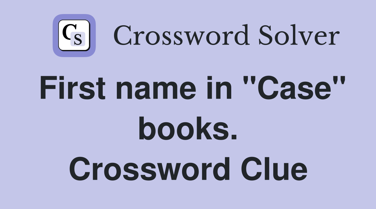First name in "Case" books. Crossword Clue
