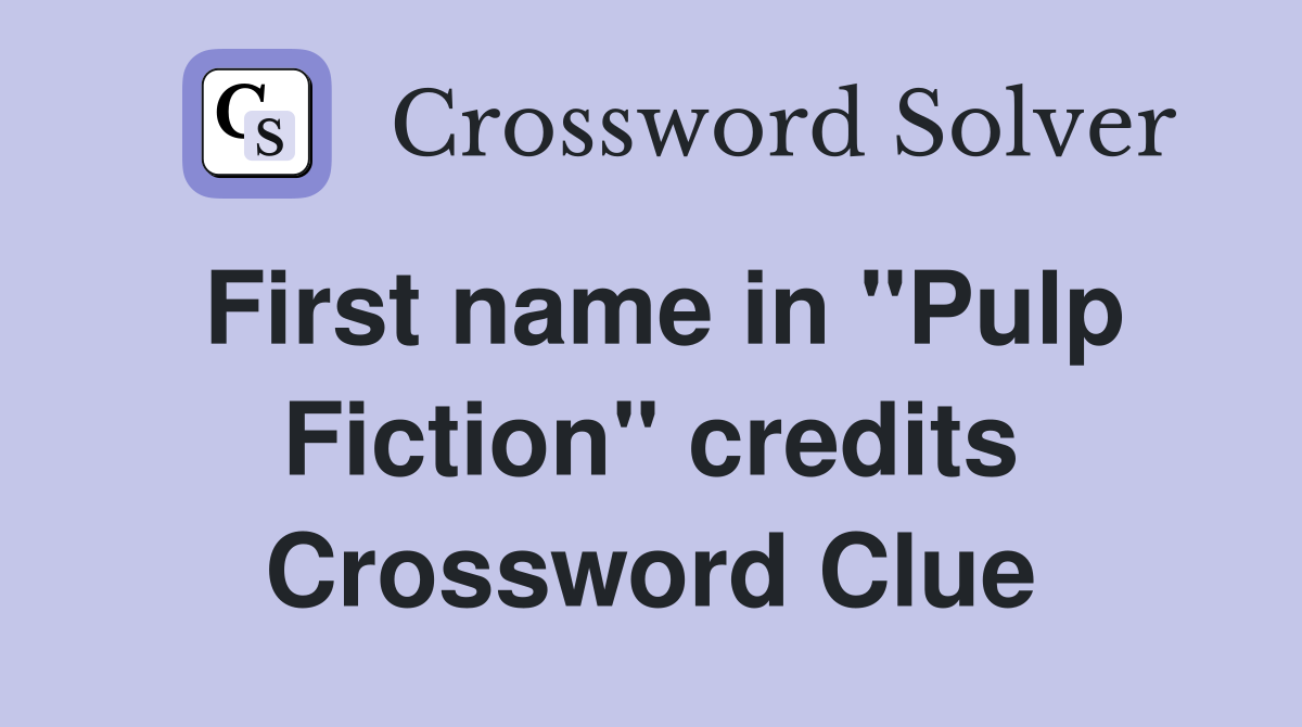 First name in "Pulp Fiction" credits Crossword Clue