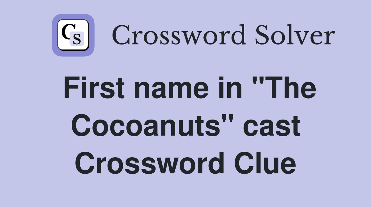 First name in "The Cocoanuts" cast Crossword Clue