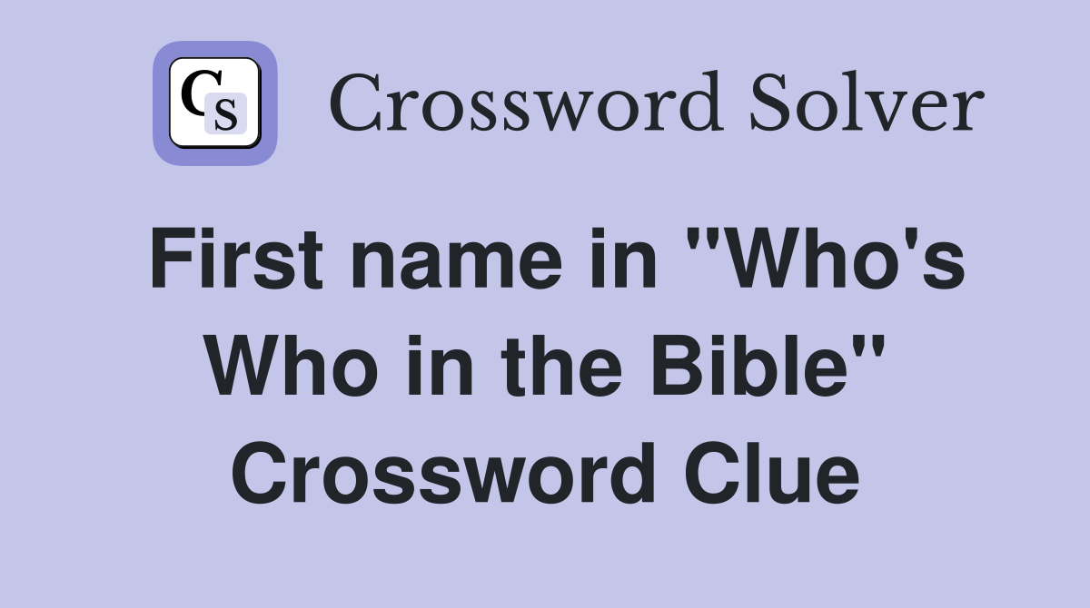 First name in "Who's Who in the Bible" Crossword Clue