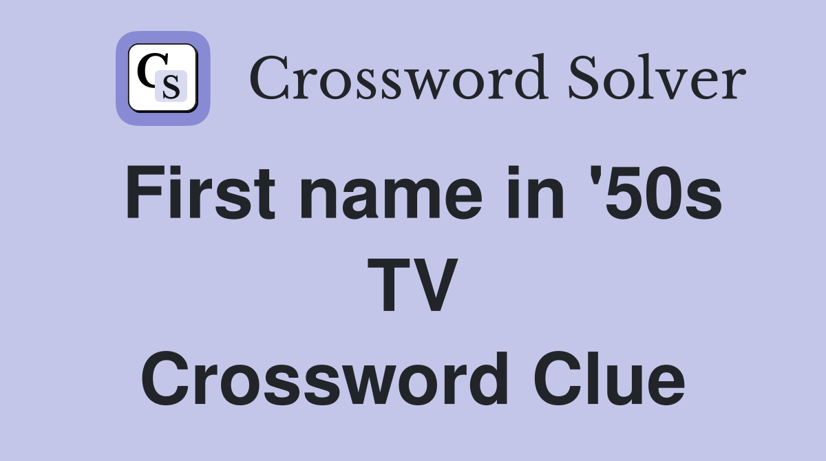 First name in '50s TV Crossword Clue
