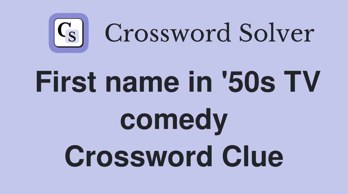 First name in '50s TV comedy Crossword Clue