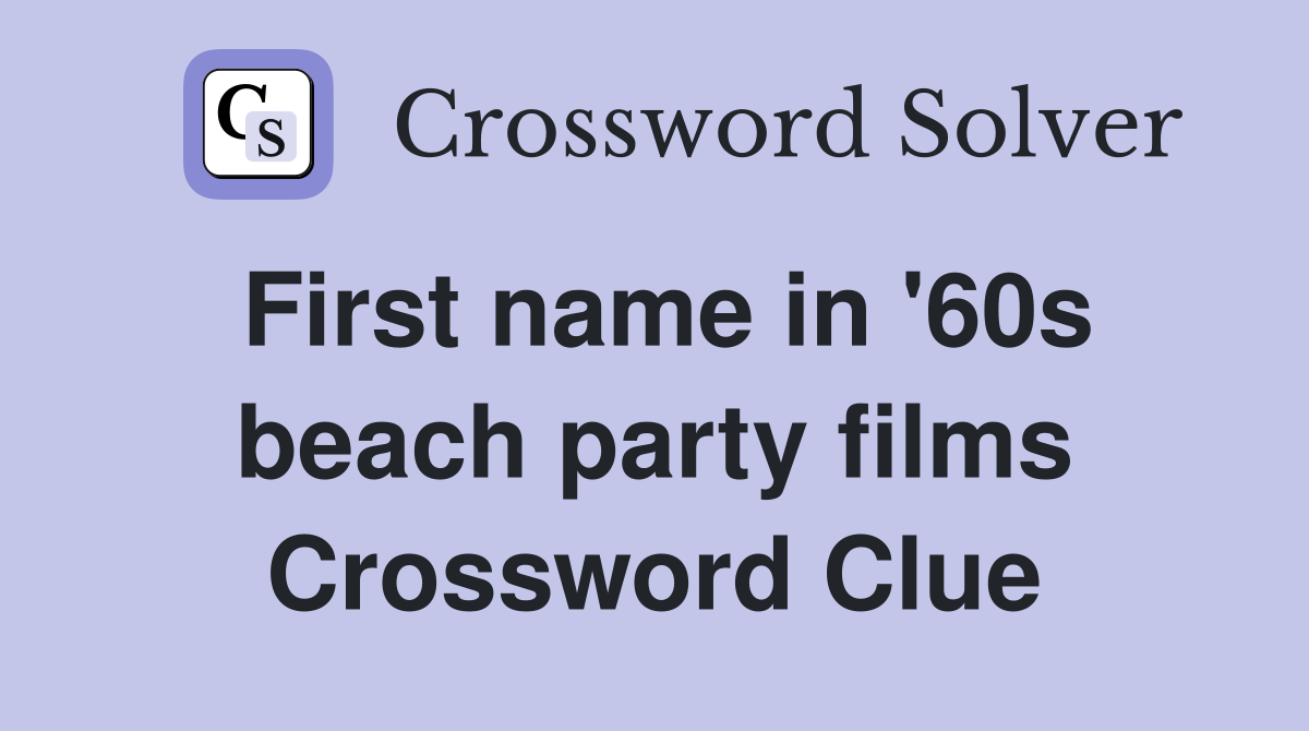 First name in '60s beach party films Crossword Clue