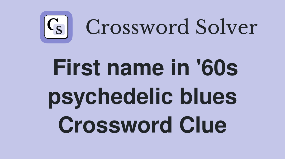 First name in '60s psychedelic blues Crossword Clue