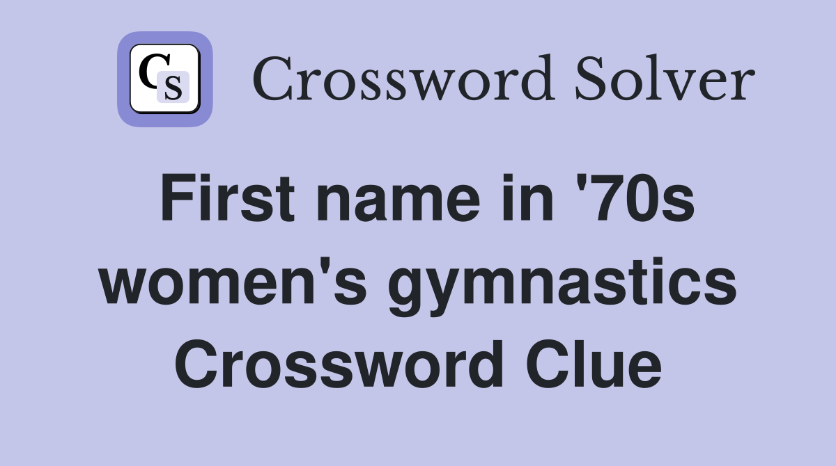 First name in '70s women's gymnastics Crossword Clue