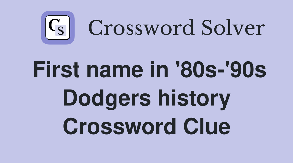 First name in '80s-'90s Dodgers history Crossword Clue