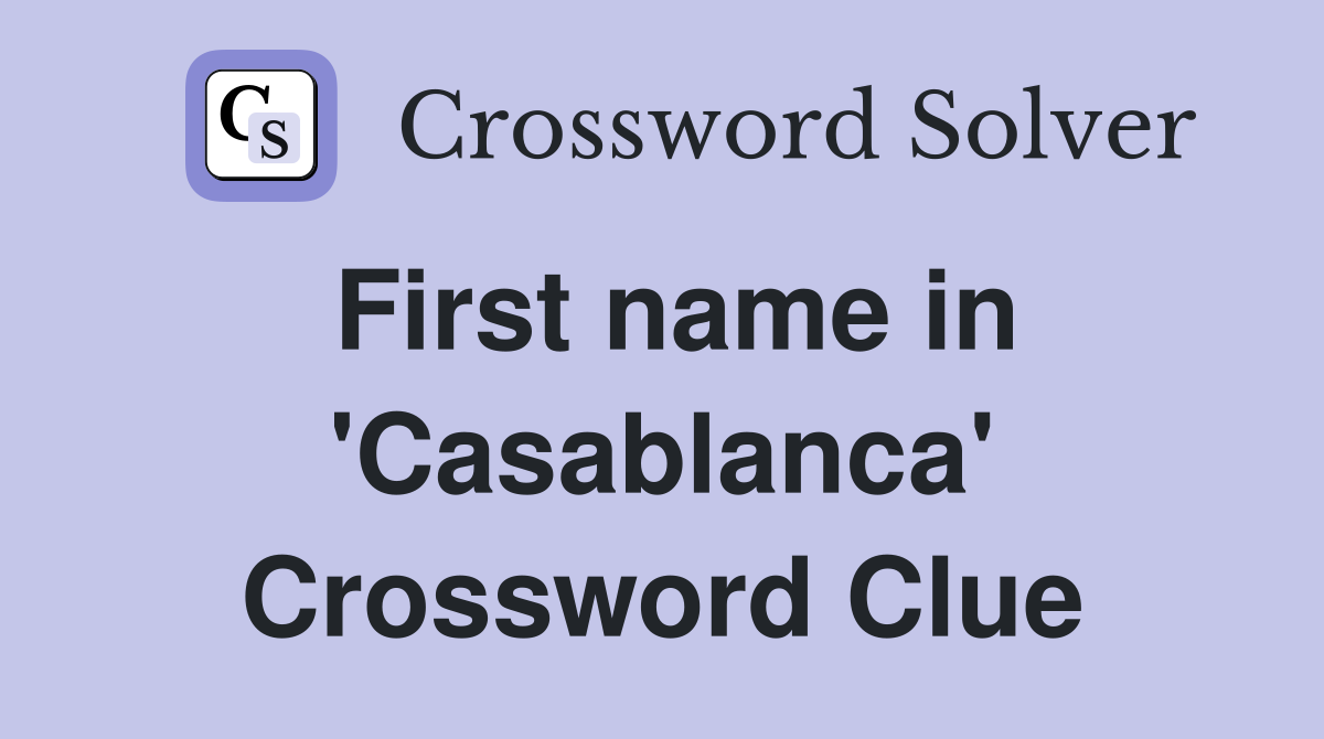 First name in 'Casablanca' Crossword Clue