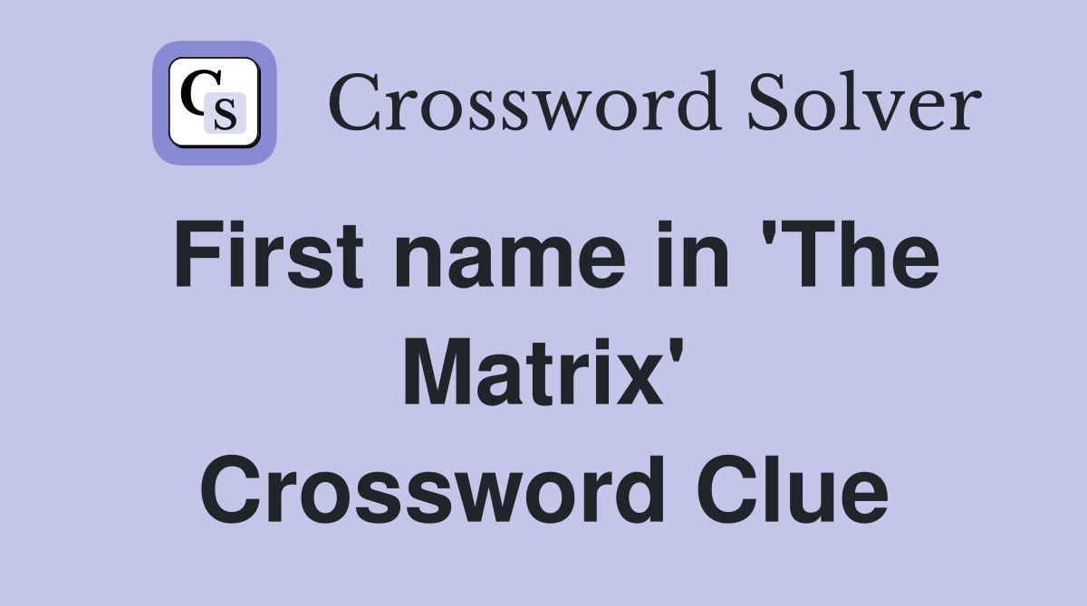 First name in 'The Matrix' Crossword Clue