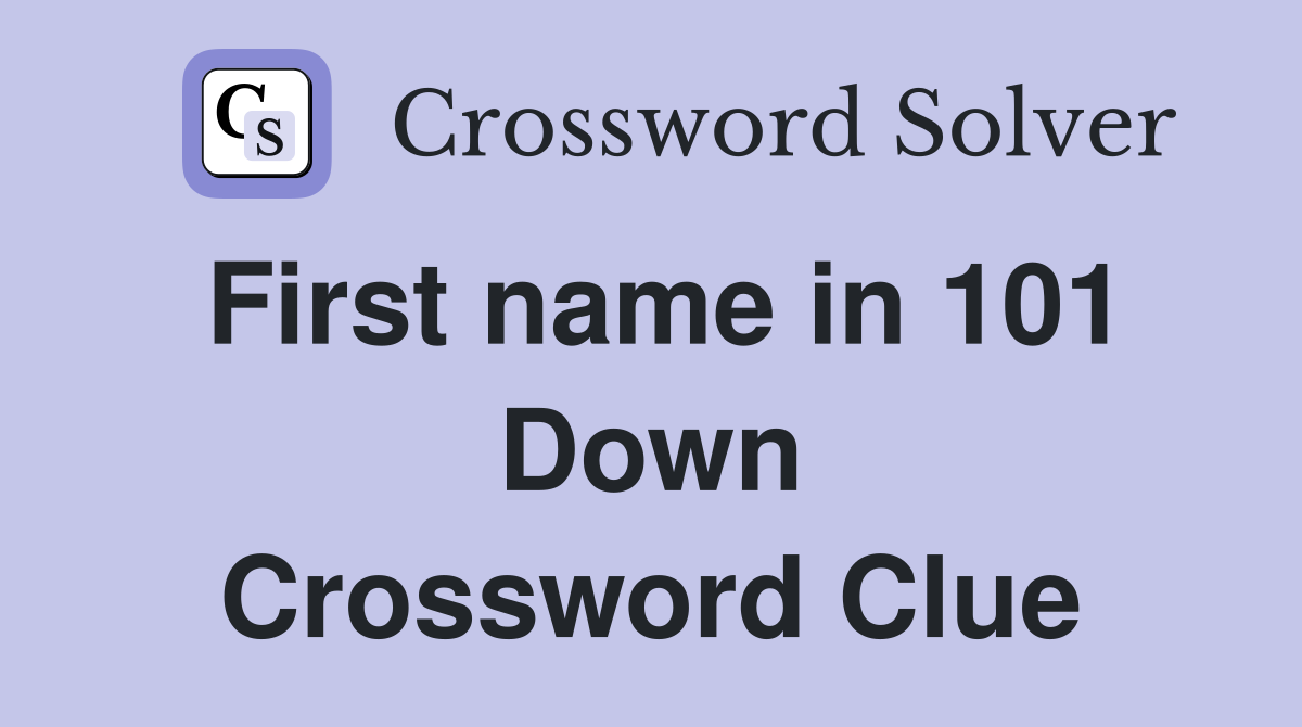 First name in 101 Down Crossword Clue