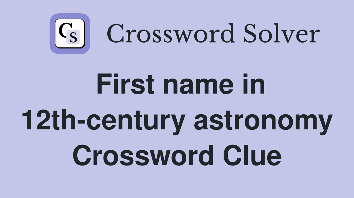 First name in 12th-century astronomy Crossword Clue