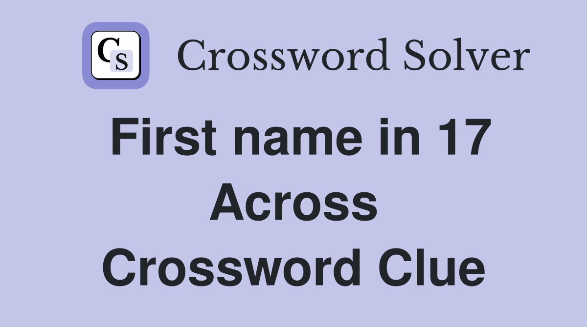 First name in 17 Across Crossword Clue
