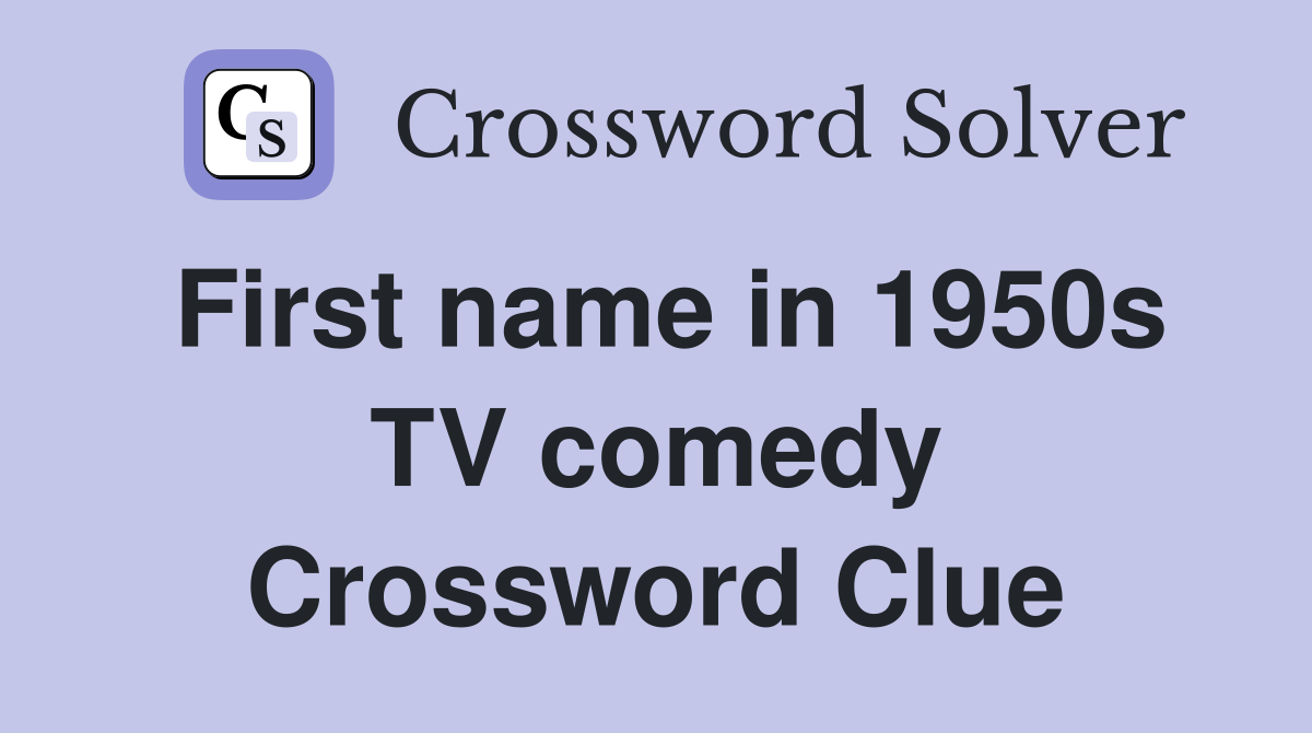 First name in 1950s TV comedy Crossword Clue