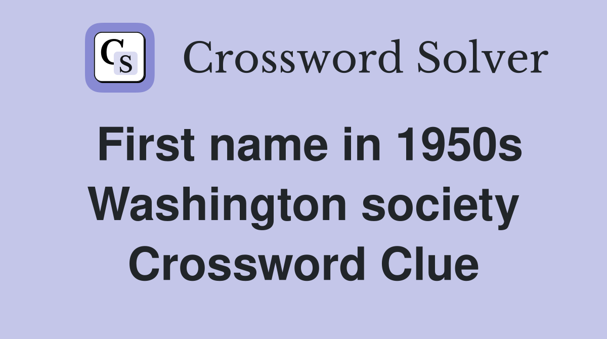 First name in 1950s Washington society Crossword Clue