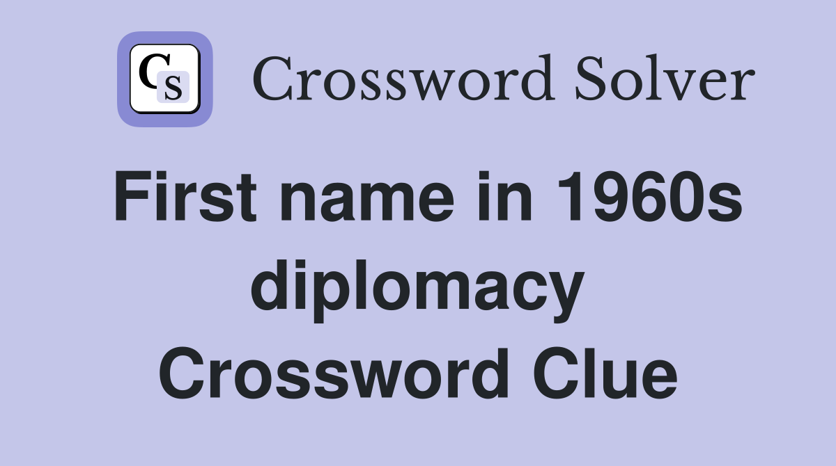 First name in 1960s diplomacy Crossword Clue