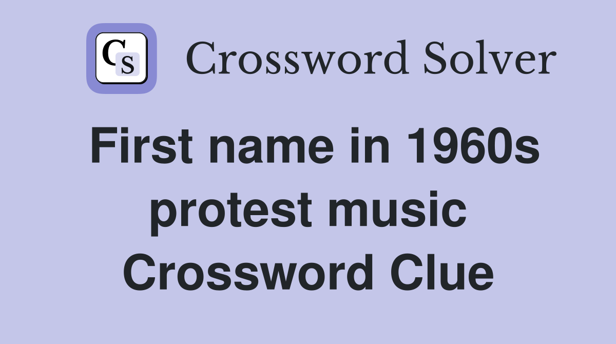 First name in 1960s protest music Crossword Clue