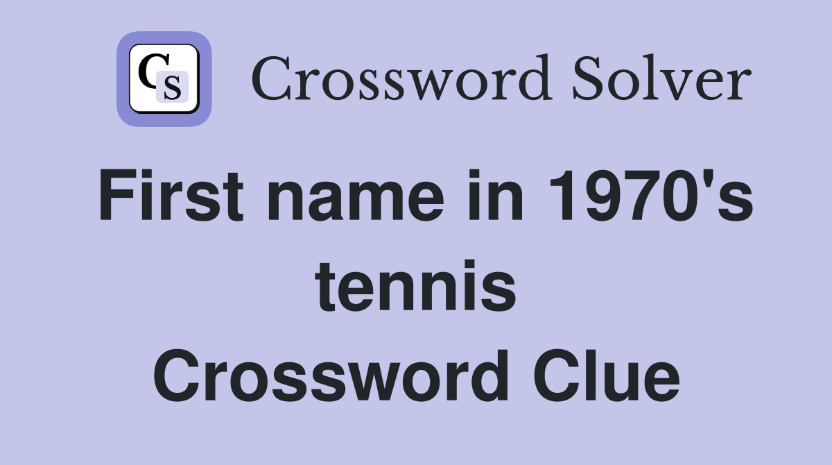 First name in 1970's tennis Crossword Clue