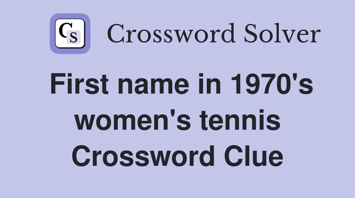 First name in 1970's women's tennis Crossword Clue
