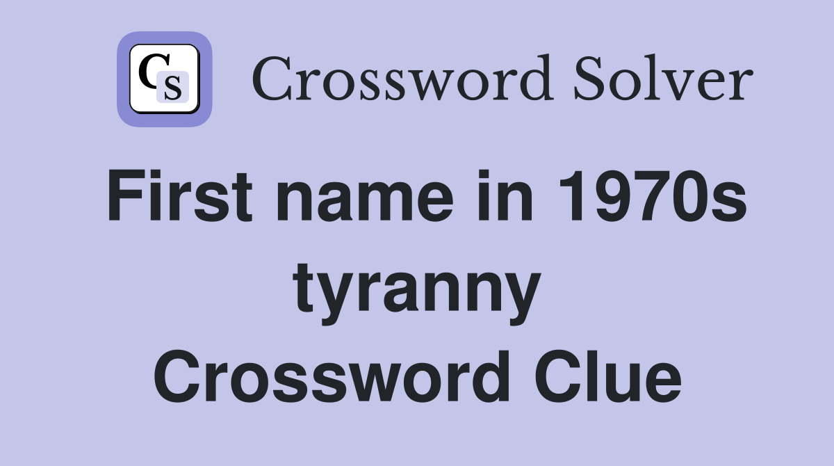 First name in 1970s tyranny Crossword Clue