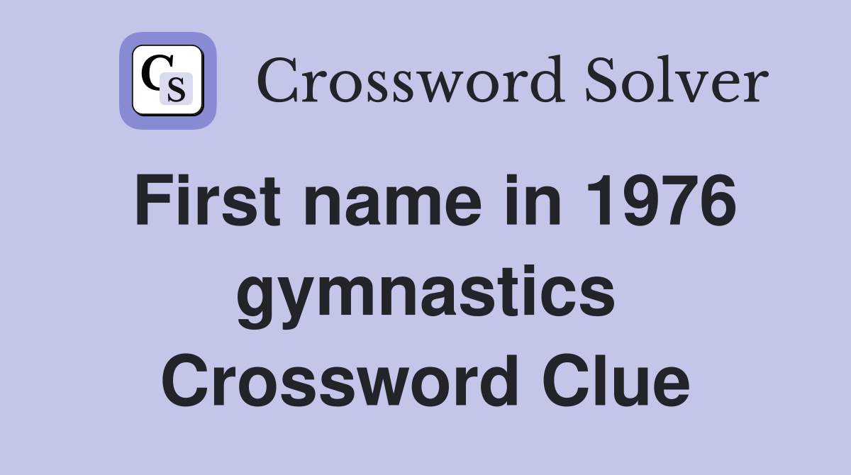 First name in 1976 gymnastics Crossword Clue