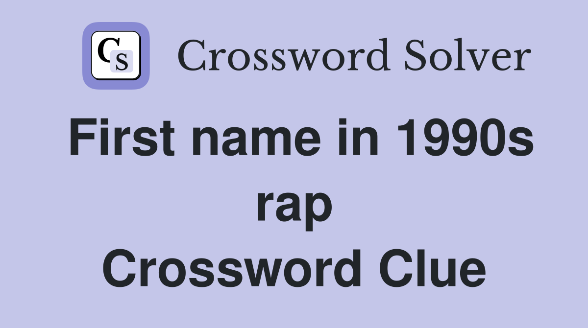 First name in 1990s rap Crossword Clue