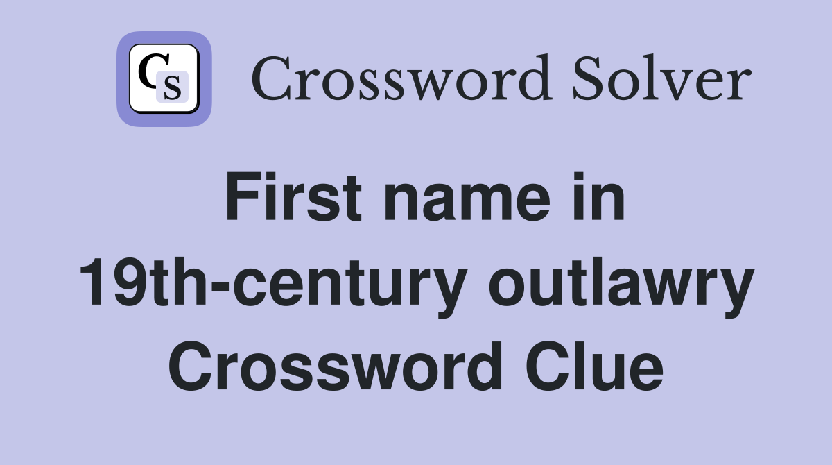 First name in 19th-century outlawry Crossword Clue