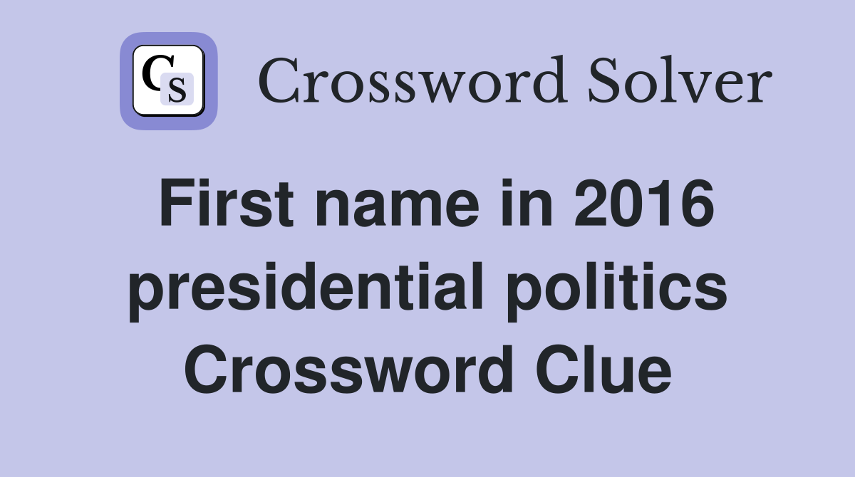 First name in 2016 presidential politics Crossword Clue