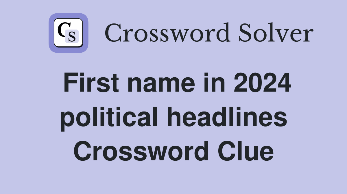 First name in 2024 political headlines Crossword Clue