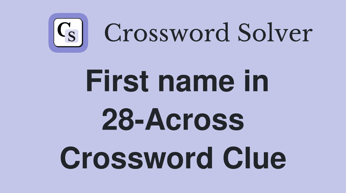 First name in 28-Across Crossword Clue