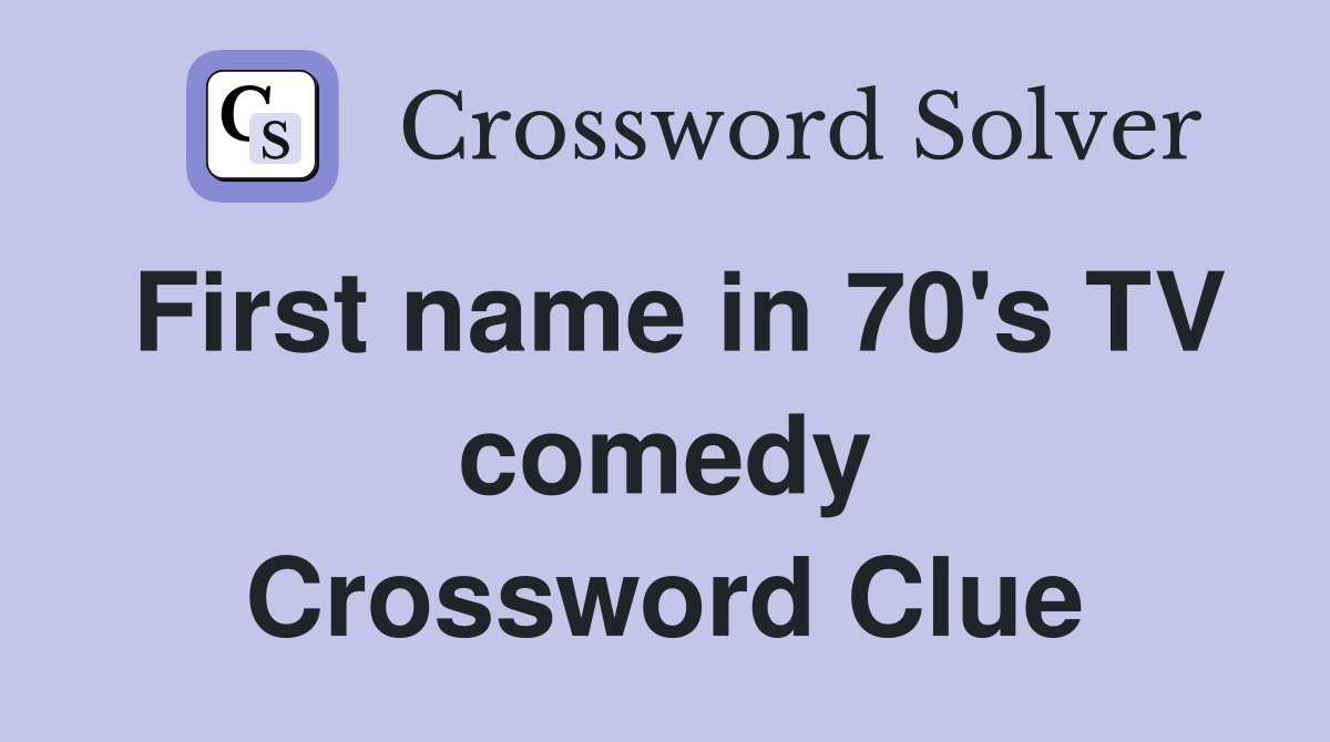 First name in 70's TV comedy Crossword Clue