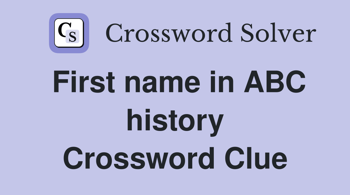 First name in ABC history Crossword Clue