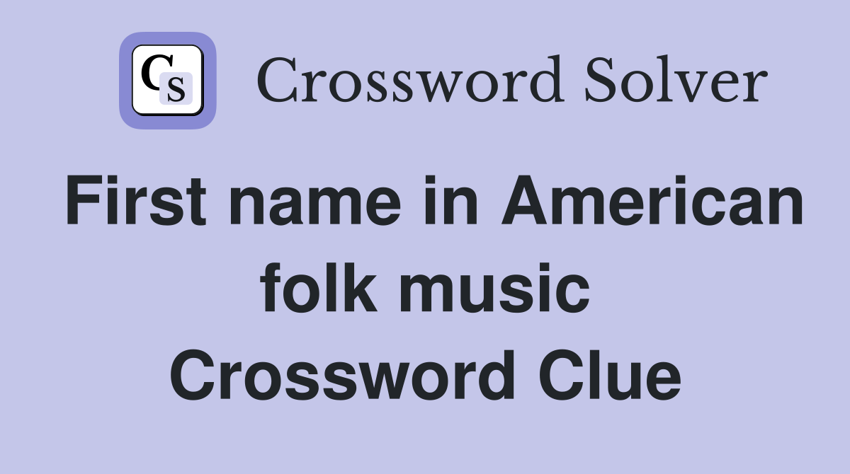 First name in American folk music Crossword Clue