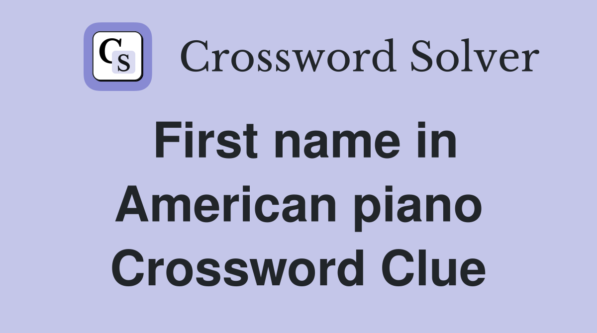 First name in American piano Crossword Clue