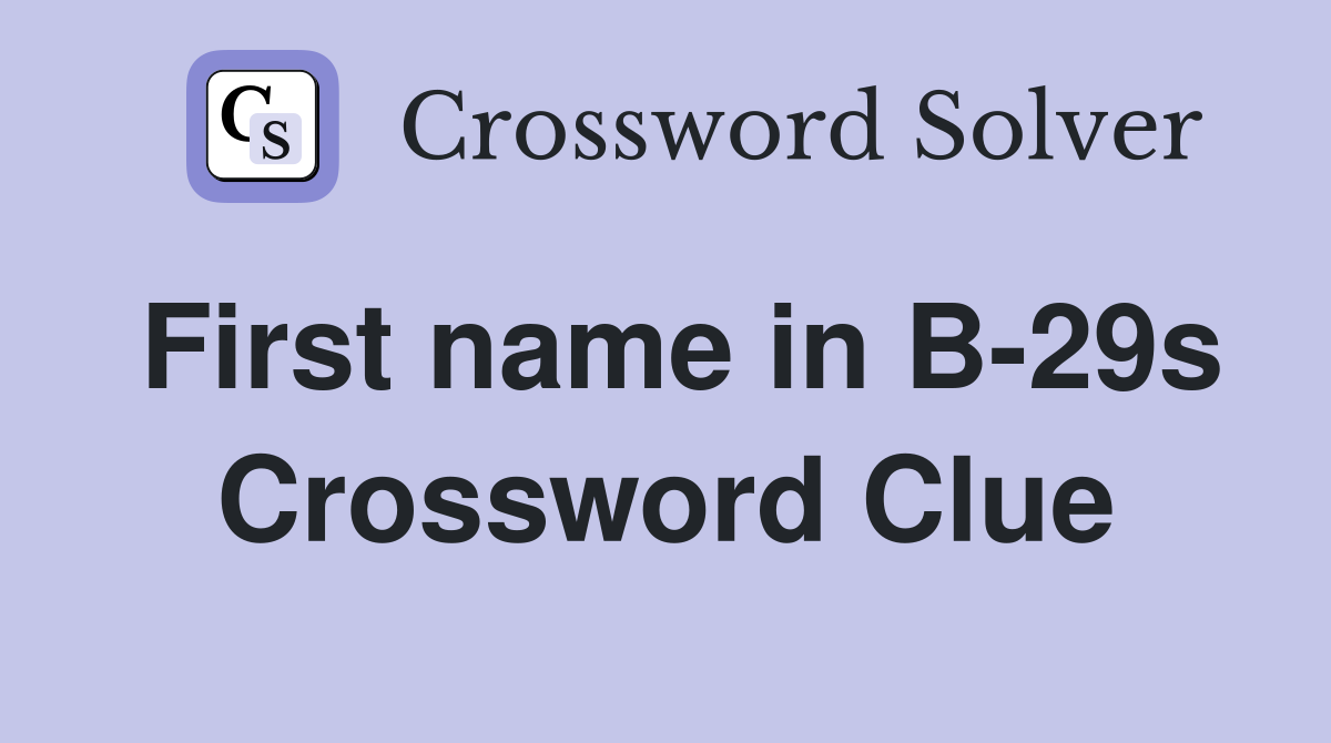 First name in B-29s Crossword Clue