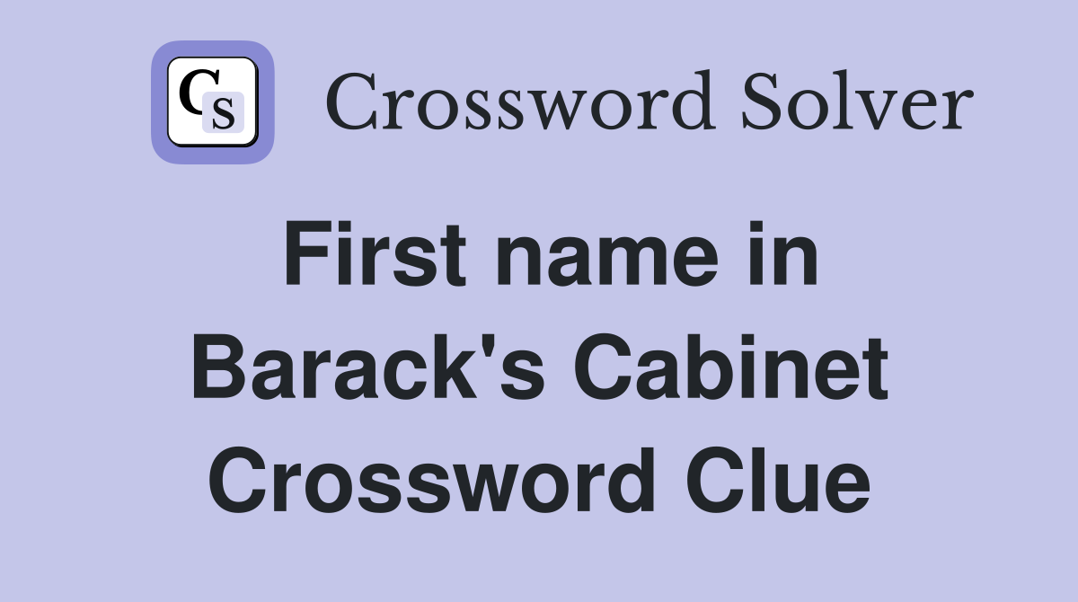 First name in Barack's Cabinet Crossword Clue