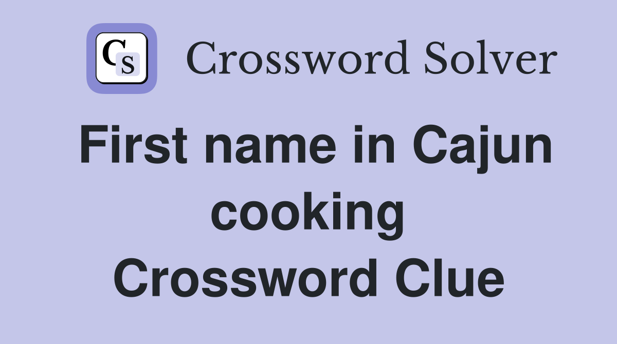 First name in Cajun cooking Crossword Clue