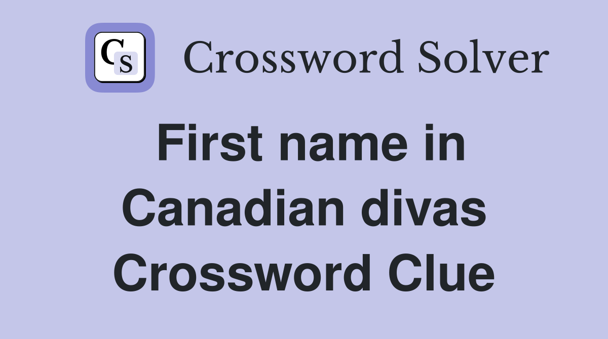 First name in Canadian divas Crossword Clue