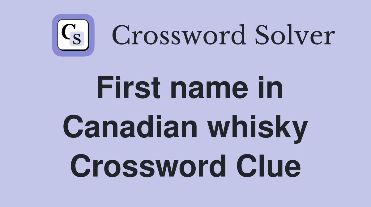 First name in Canadian whisky Crossword Clue