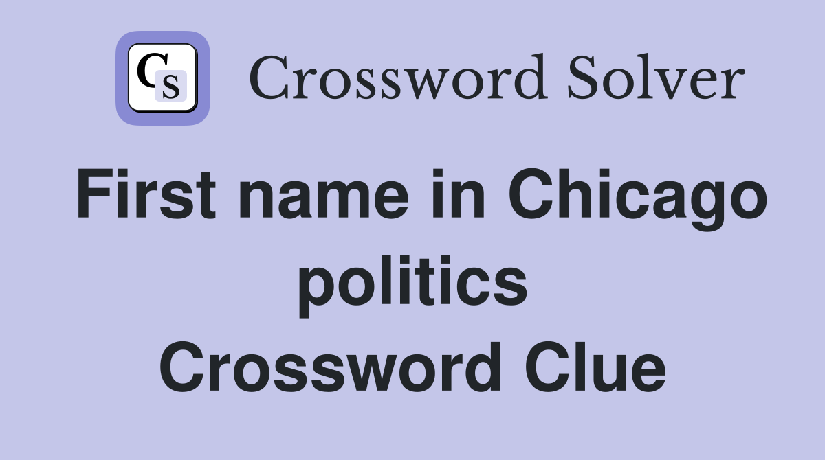 First name in Chicago politics Crossword Clue